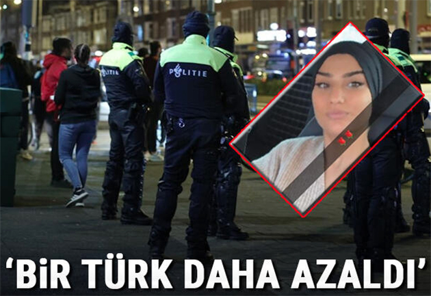 Hollanda polisinden silahla öldürülen 16 yaşındaki Türk kızı hakkında ırkçı ifadeler