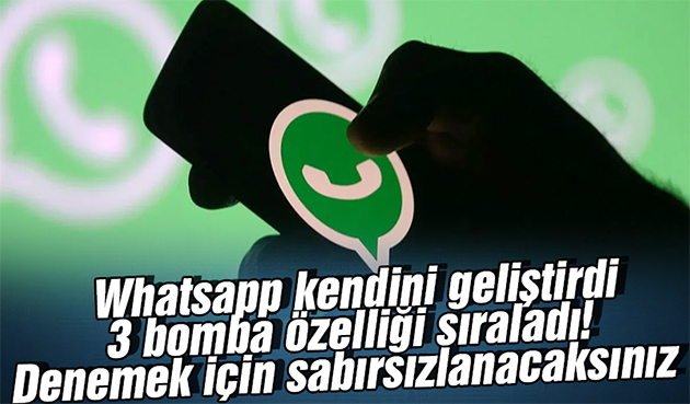 Whatsapp kendini geliştirdi 3 bomba özelliği sıraladı! Denemek için sabırsızlanacaksınız