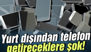 Yurt dışından Türkiye'ye telefon getirecek Avrupalı Türklere kötü haber!