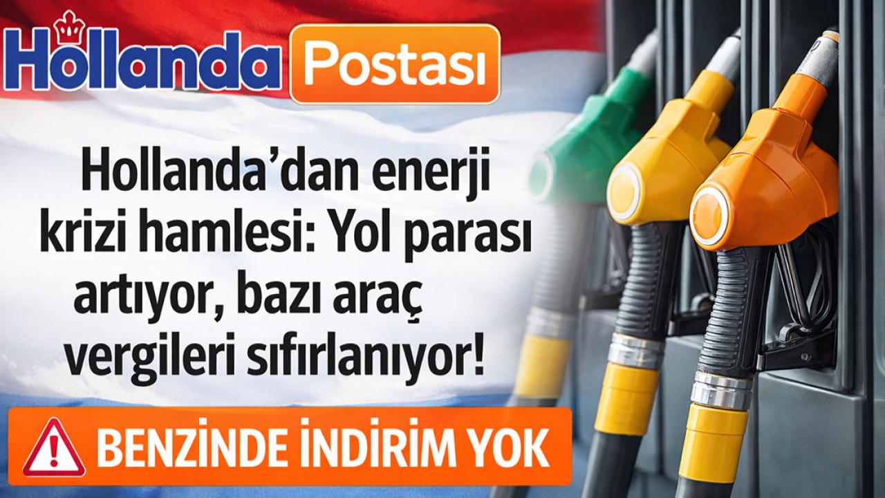 Hollanda Hükümetinden Enerji Krizi Hamlesi: Yol Parası Artıyor, Bazı Araç Vergileri Sıfırlanıyor!