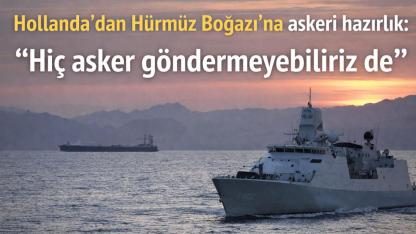 Hollanda’dan Hürmüz Boğazı İçin Askeri Hazırlık: “Hiç Asker Göndermeyebiliriz de”