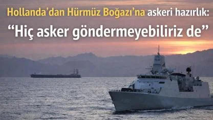 Hollanda’dan Hürmüz Boğazı İçin Askeri Hazırlık: “Hiç Asker Göndermeyebiliriz de”